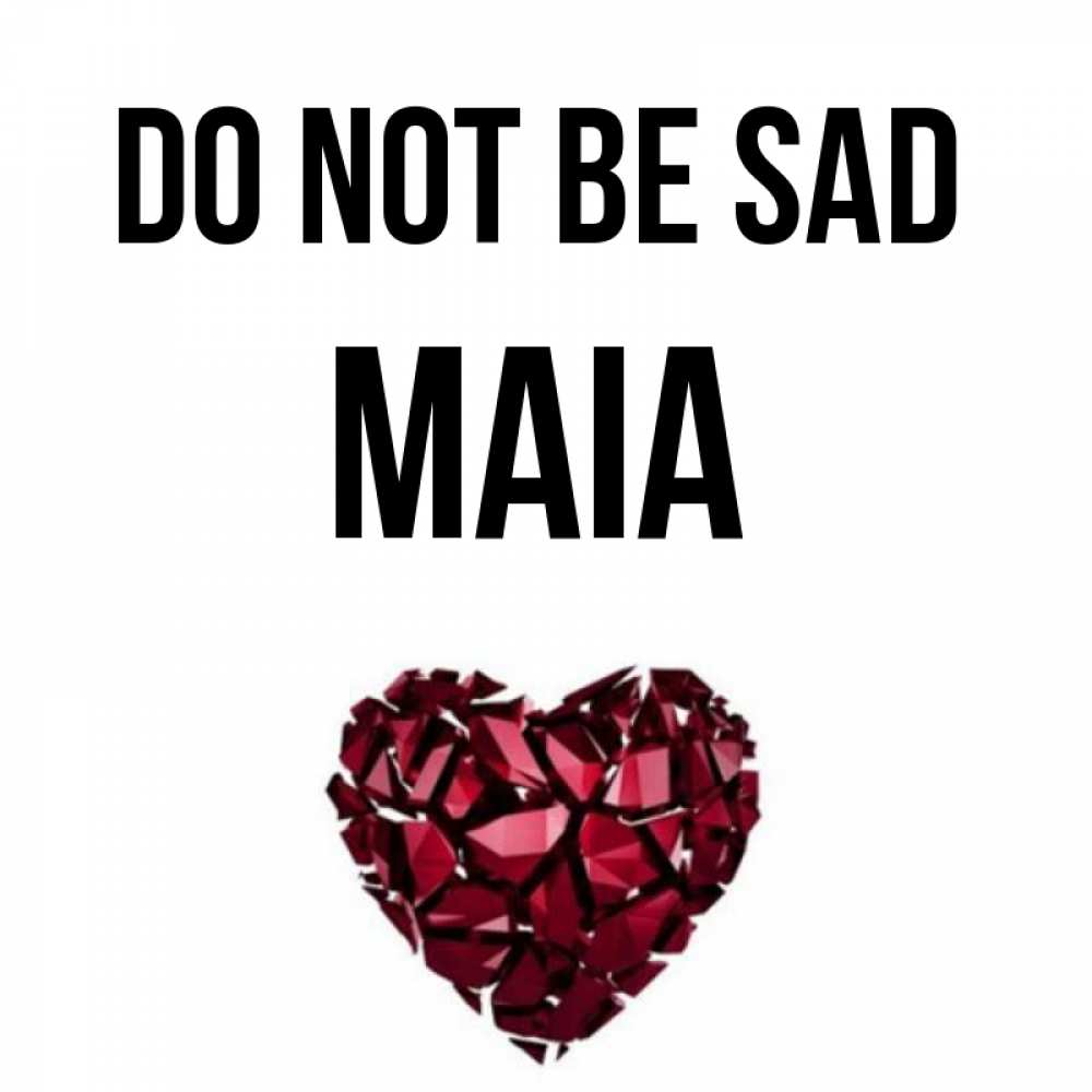 Greetings card с именем, Maia Do not be sad рубиновое сердечко Greetings with text for free download 