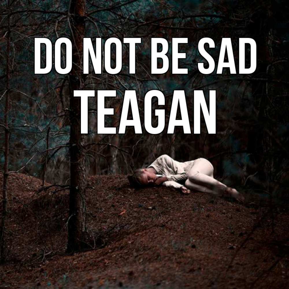Greetings card с именем, Teagan Do not be sad лес Greetings with text for free download 