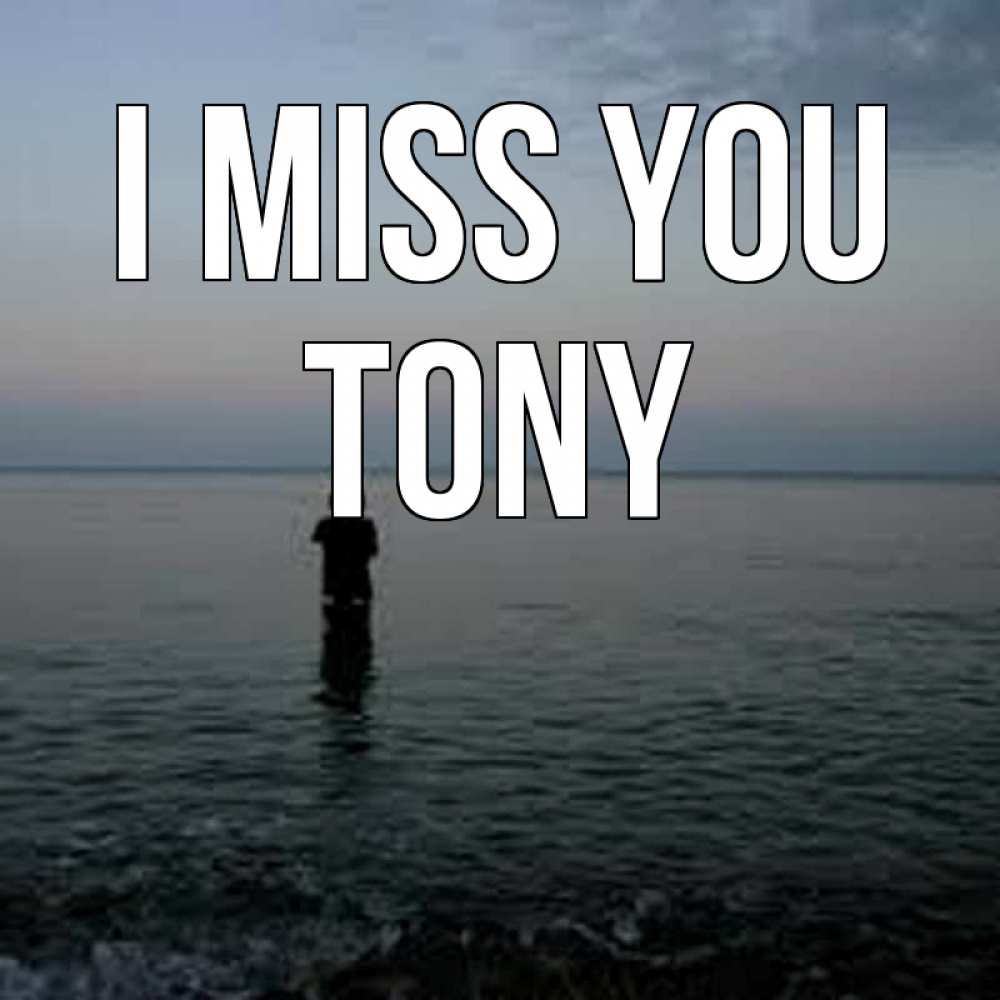 Greetings card с именем, Tony I miss you скука Greetings with text for free download 