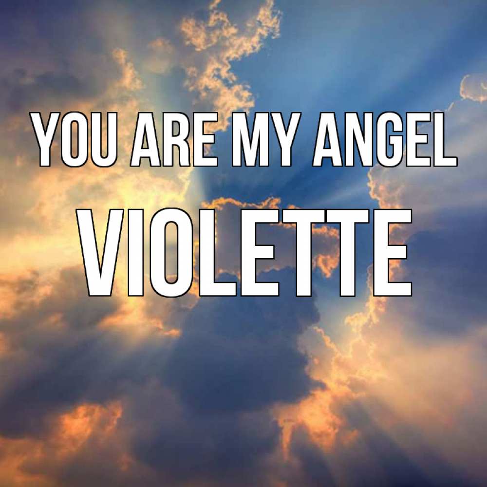 Greetings card с именем, Violette You are my angel ангельский свет сквозь облака Greetings with text for free download 