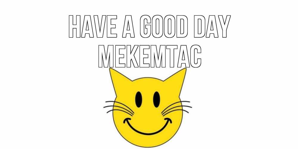 Greetings card с именем, МЕКЕМТАС Have a good day открытка с котом Greetings with text for free download 