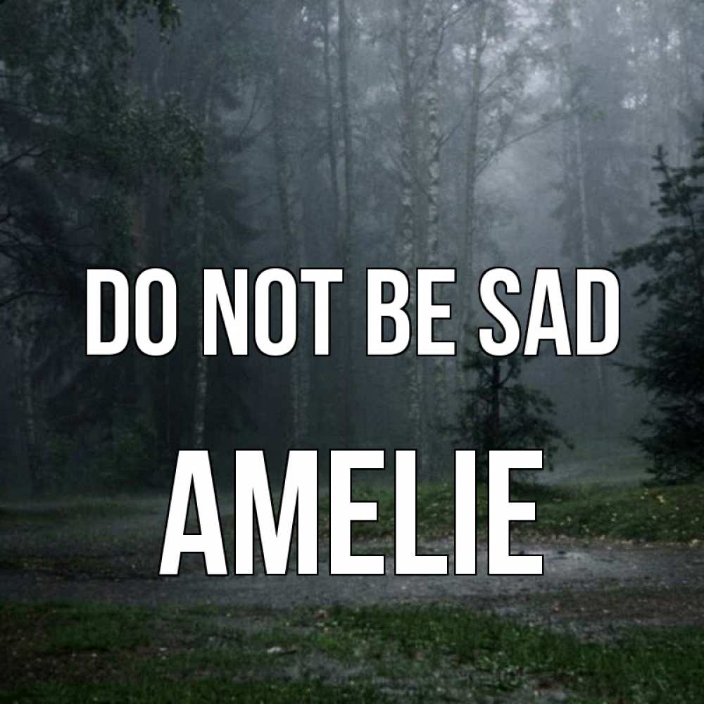 Greetings card с именем, Amelie Do not be sad осень Greetings with text for free download 