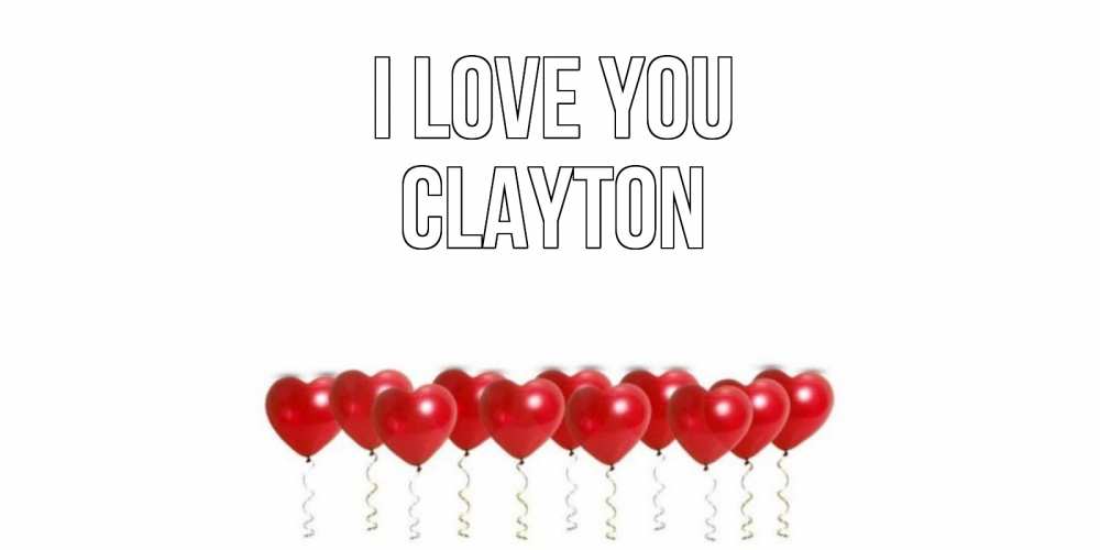 Greetings card с именем, Clayton I love you воздушные шары, сердце Greetings with text for free download 