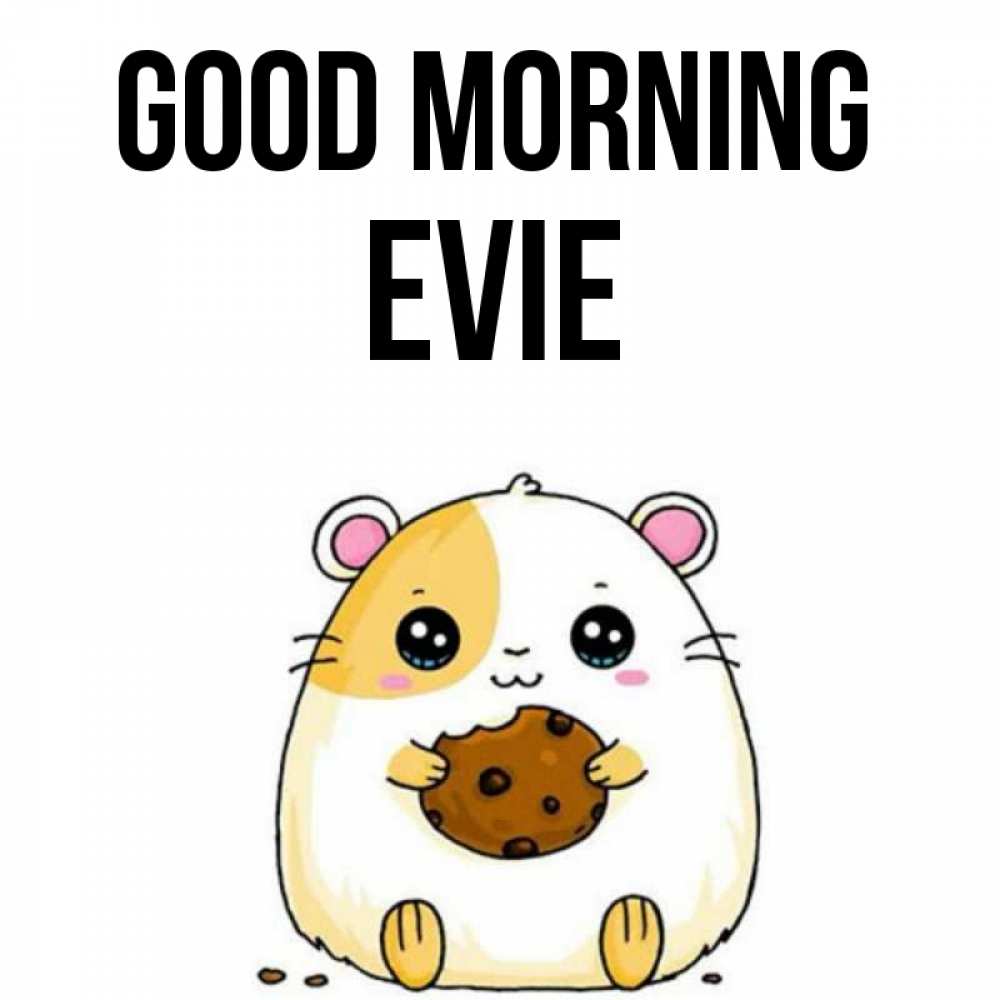 Greetings card с именем, Evie Good morning есть печеньку. Утречко Greetings with text for free download 