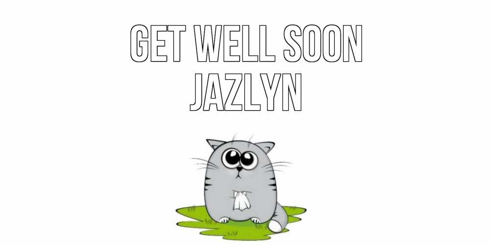 Greetings card с именем, Jazlyn Get well soon кот и открытки про выздоровление Greetings with text for free download 