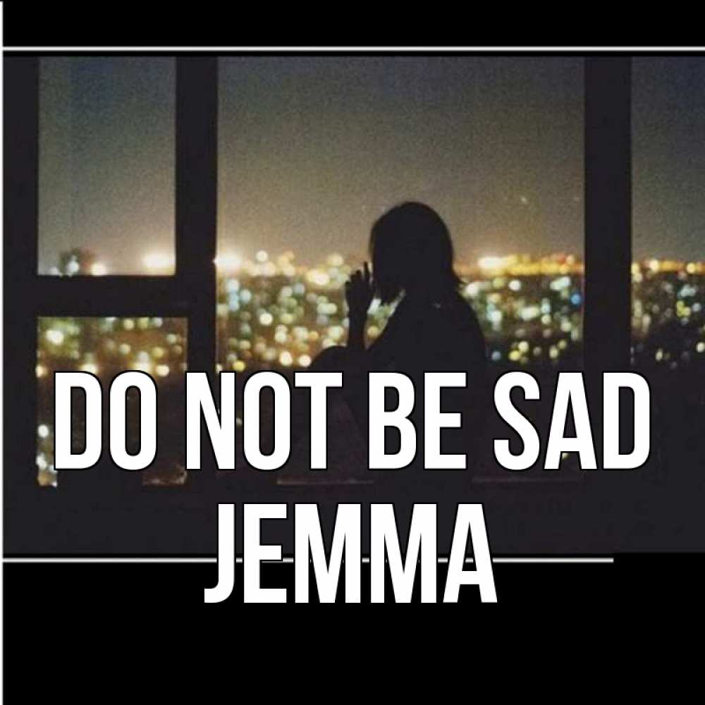 Greetings card с именем, Jemma Do not be sad смотрит на ночной город Greetings with text for free download 