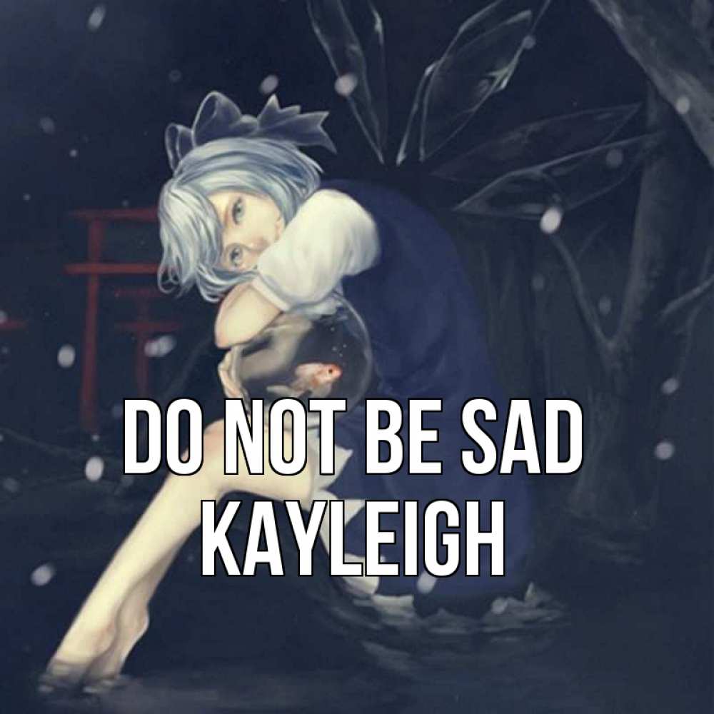 Greetings card с именем, Kayleigh Do not be sad девушка и рыбка в аквариуме Greetings with text for free download 