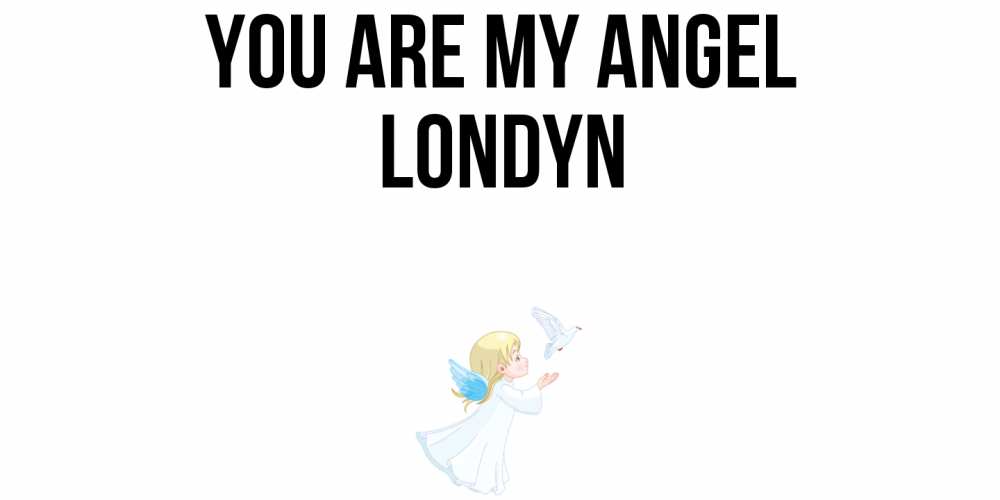 Greetings card с именем, Londyn You are my angel ангел, голубь Greetings with text for free download 