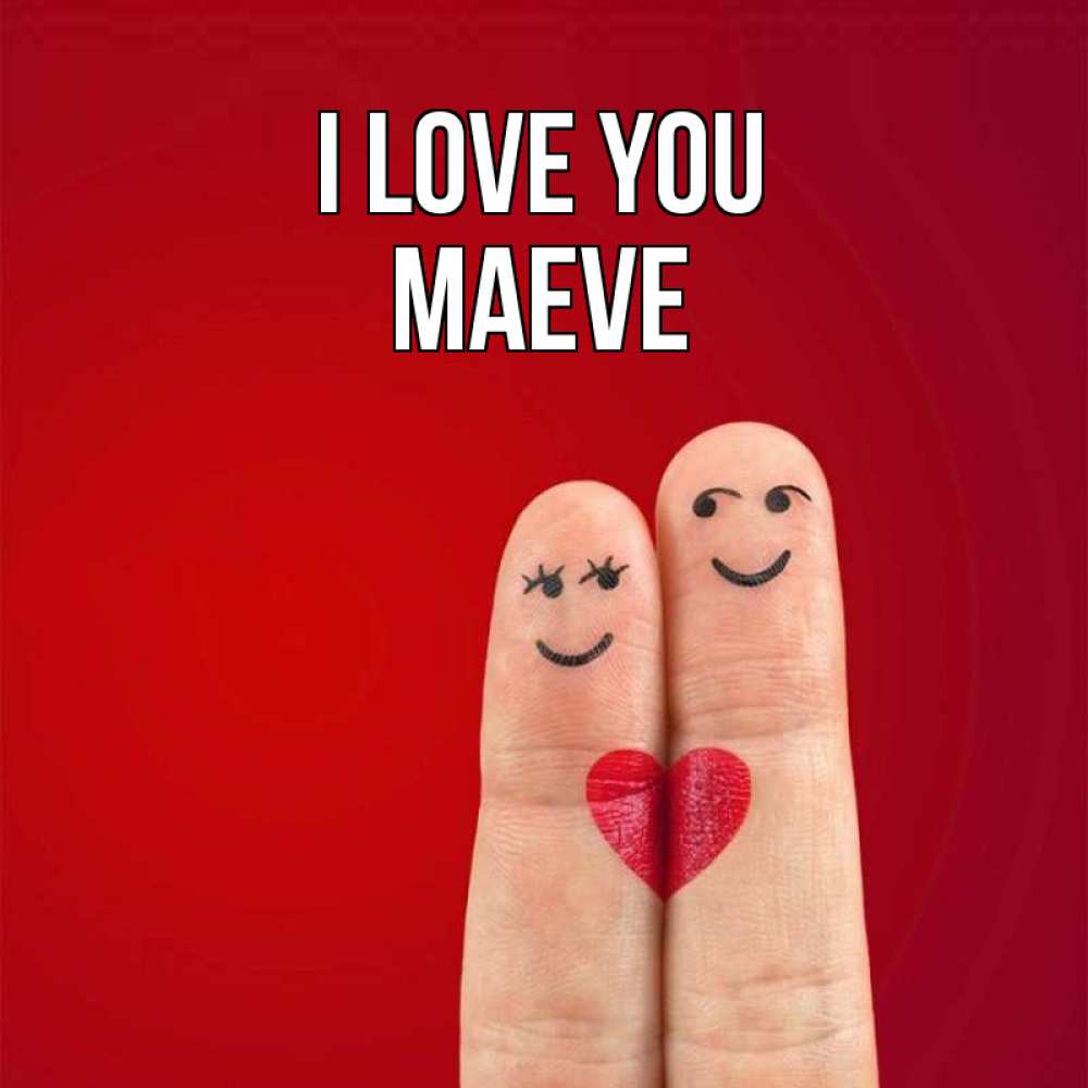 Greetings card с именем, Maeve I love you одно целое Greetings with text for free download 