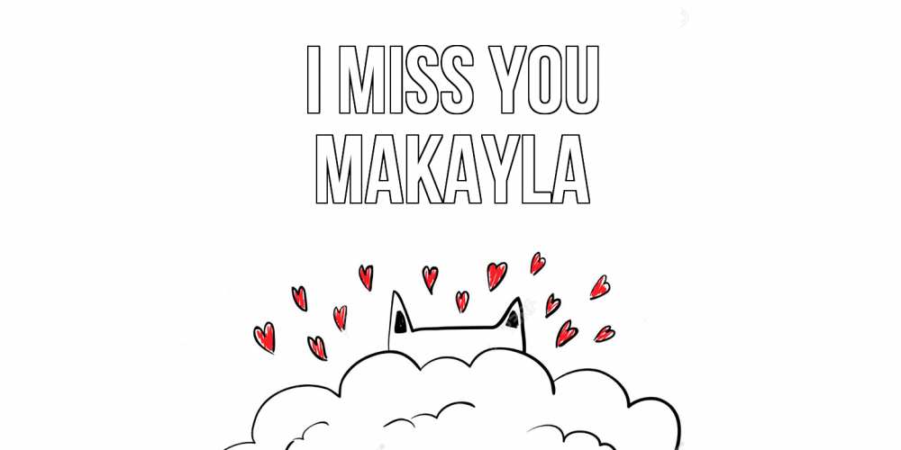 Greetings card с именем, Makayla I miss you котик скучает по тебе очень с сердечками Greetings with text for free download 