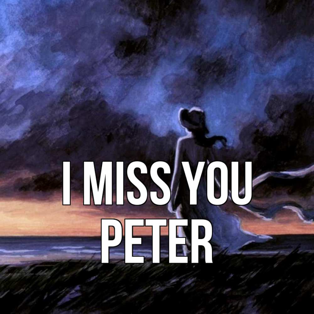 Greetings card с именем, Peter I miss you тут 2 Greetings with text for free download 