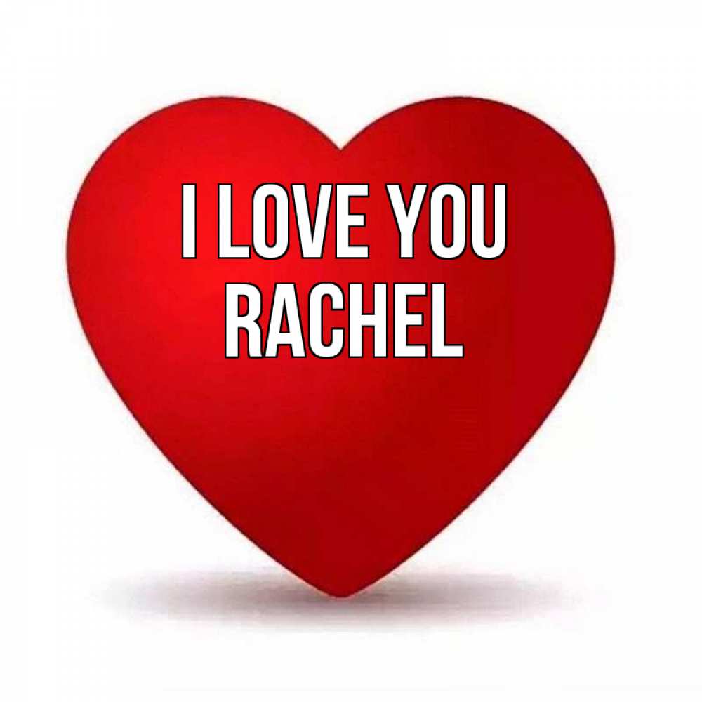 Greetings card с именем, Rachel I love you надпись Greetings with text for free download 