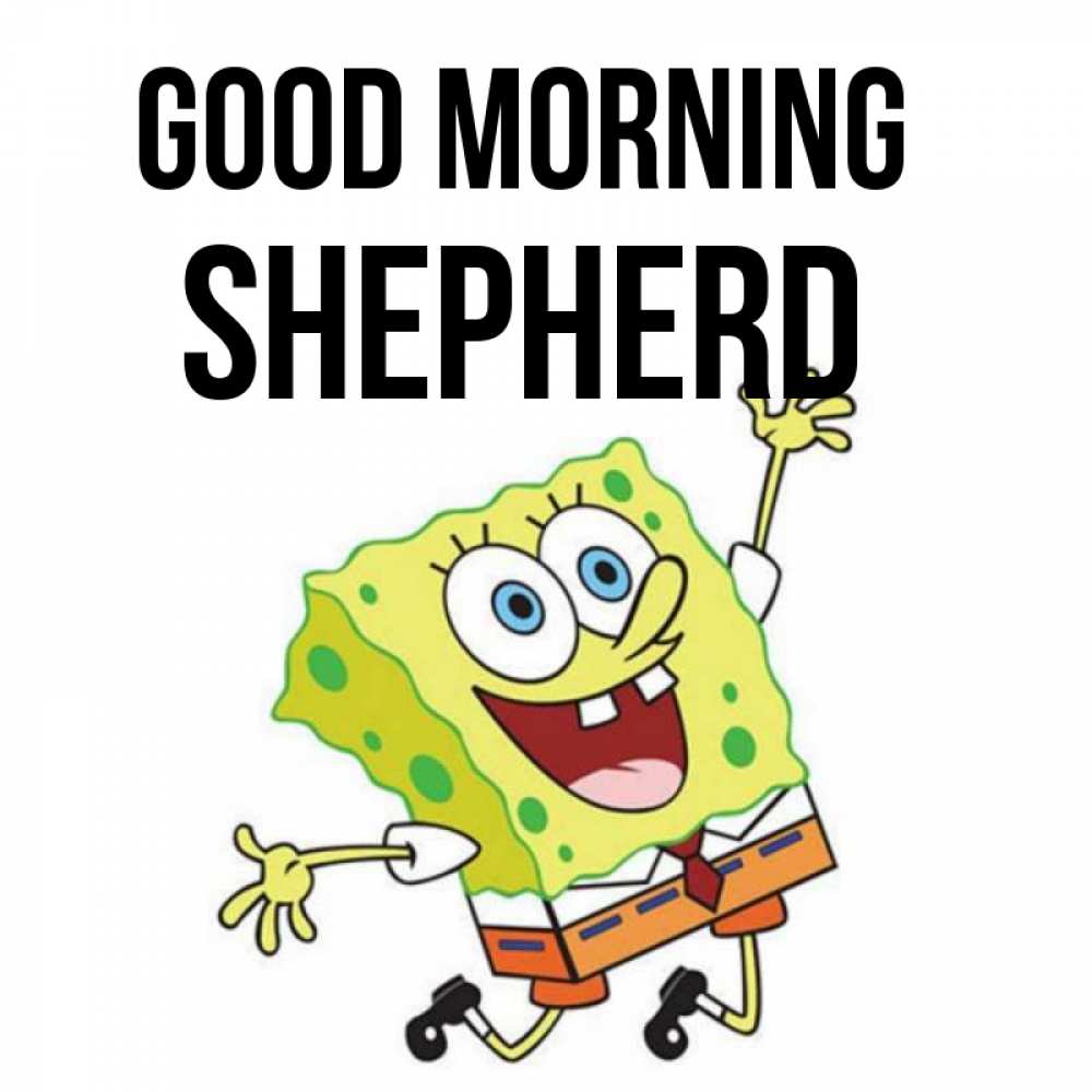 Greetings card с именем, Shepherd Good morning улыбающийся спанч Боб Greetings with text for free download 