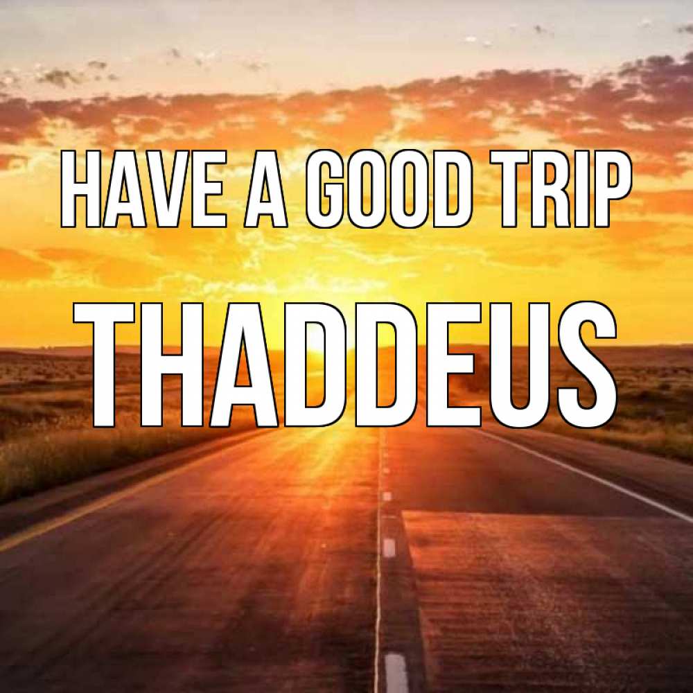 Greetings card с именем, Thaddeus Have a good trip солнечный свет, закат Greetings with text for free download 