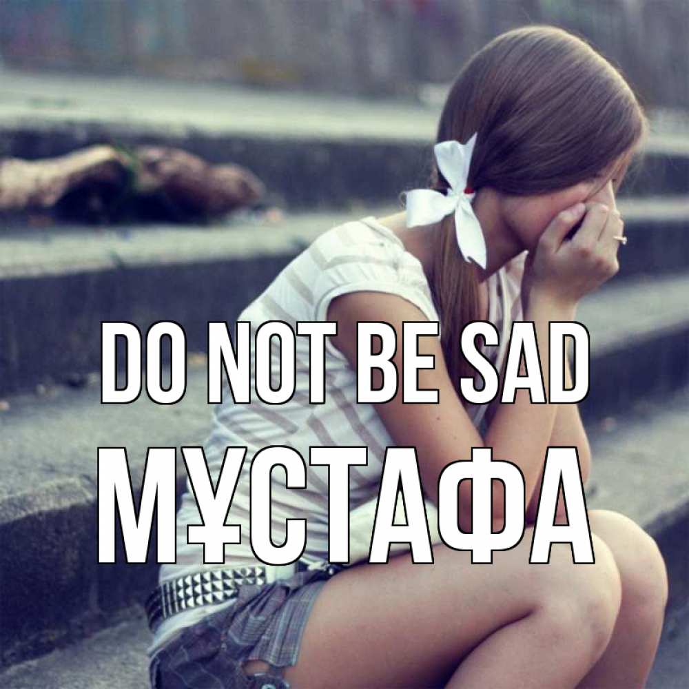 Greetings card с именем, МҰСТАФА Do not be sad длинные волосы и белый бант Greetings with text for free download 