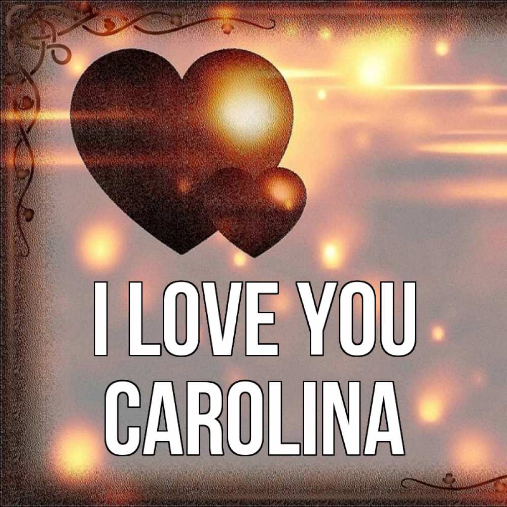Greetings card с именем, Carolina I love you рамочка Greetings with text for free download 