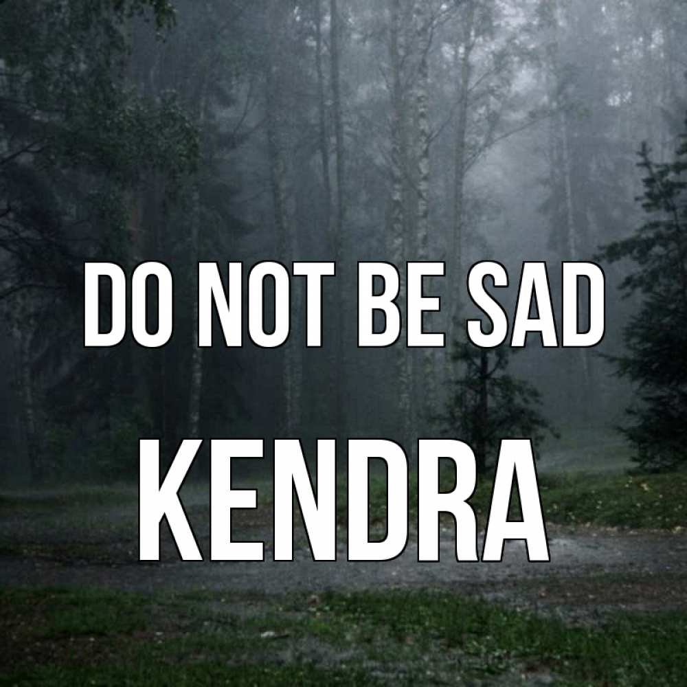 Greetings card с именем, Kendra Do not be sad осень Greetings with text for free download 