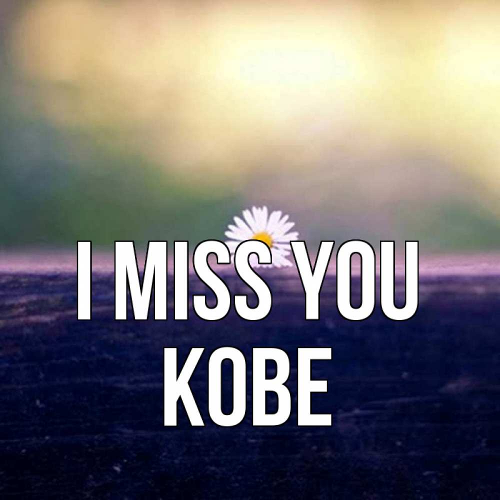 Greetings card с именем, Kobe I miss you приходи в гости Greetings with text for free download 