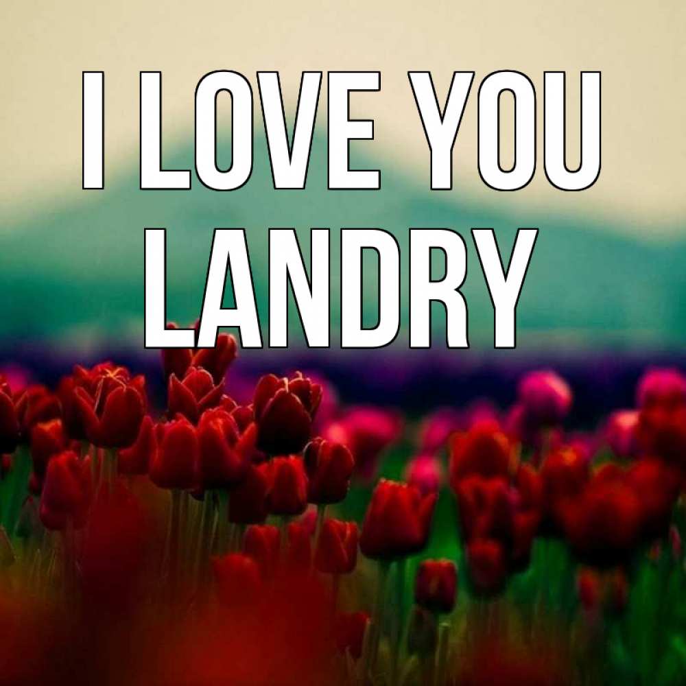 Greetings card с именем, Landry I love you тюльпаны 4 Greetings with text for free download 