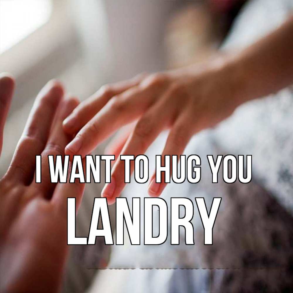 Greetings card с именем, Landry I want to hug you прикосновение Greetings with text for free download 