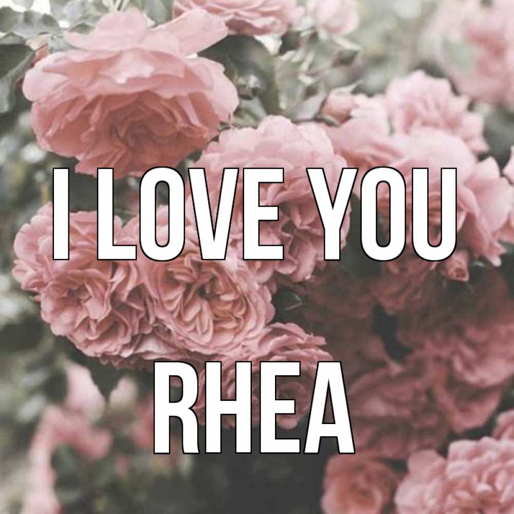 Greetings card с именем, Rhea I love you розы 3 Greetings with text for free download 