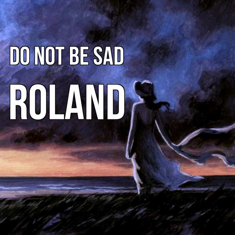 Greetings card с именем, Roland Do not be sad картина Greetings with text for free download 