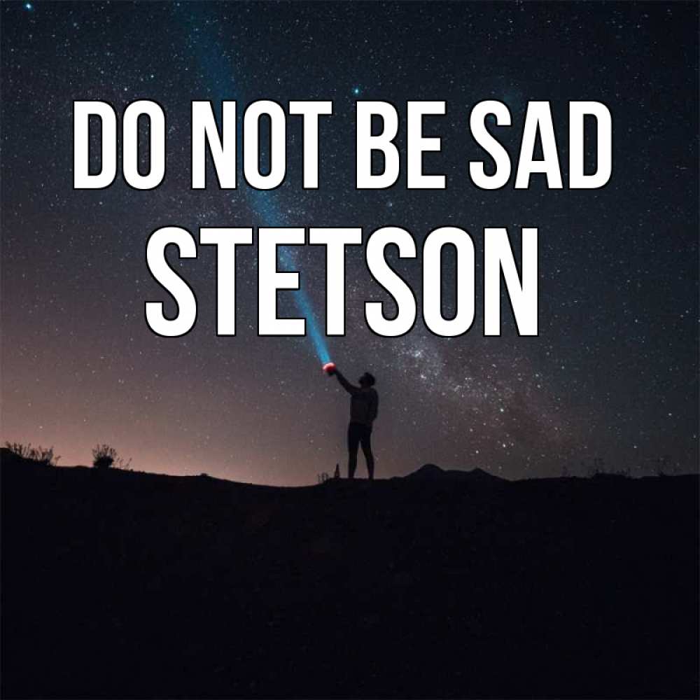 Greetings card с именем, Stetson Do not be sad луч света и млечный путь Greetings with text for free download 