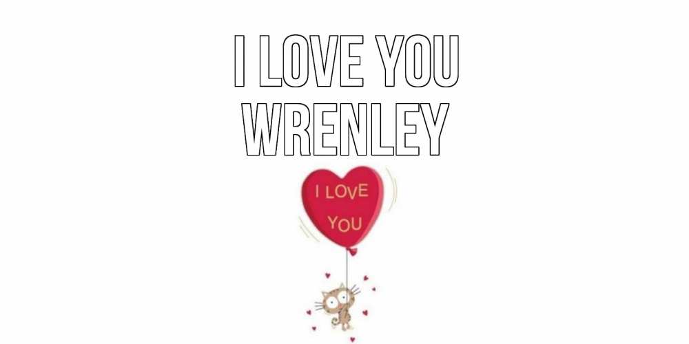 Greetings card с именем, Wrenley I love you кот, сердце Greetings with text for free download 