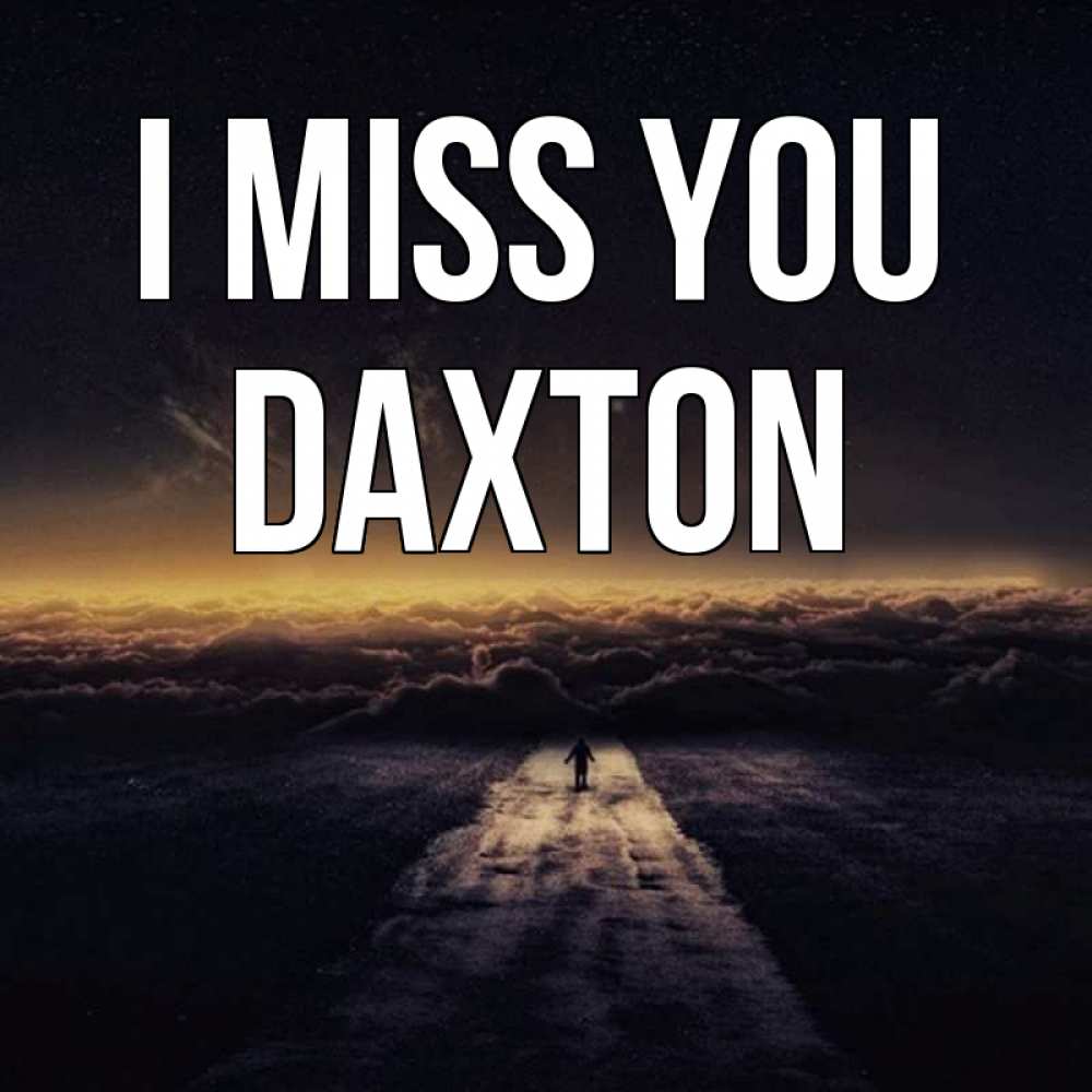 Greetings card с именем, Daxton I miss you идем Greetings with text for free download 