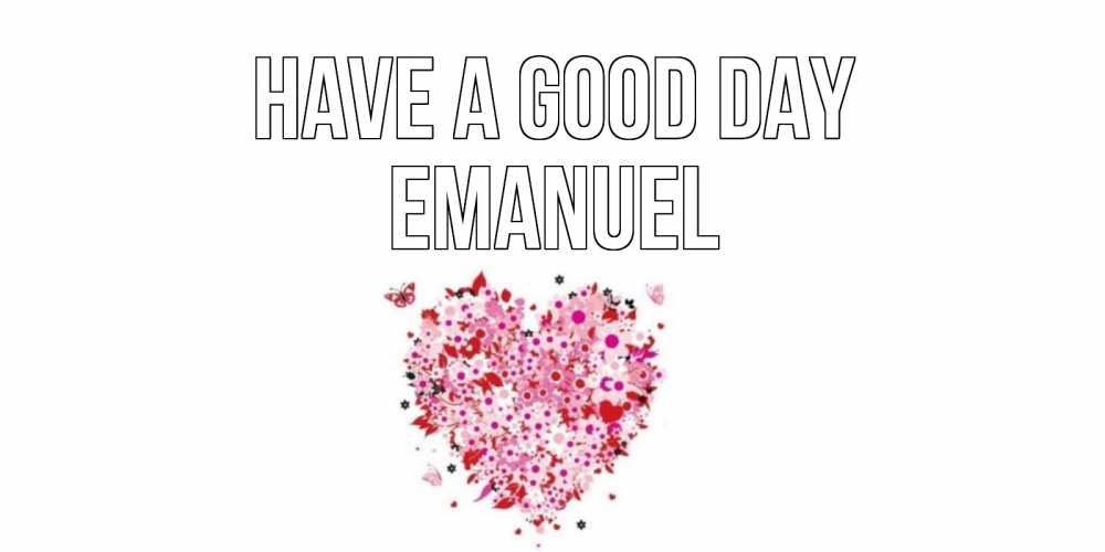 Greetings card с именем, Emanuel Have a good day открытка на каждый день для любимой Greetings with text for free download 