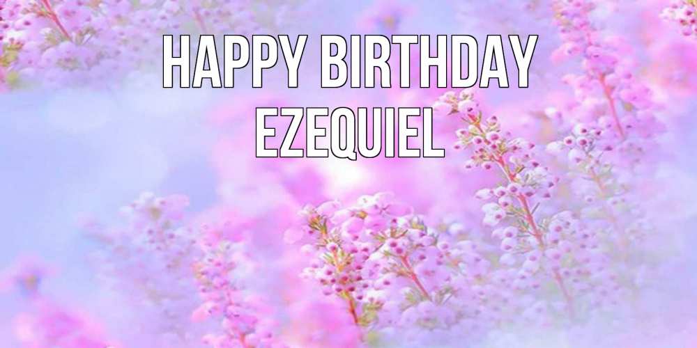 Greetings card с именем, Ezequiel Happy Birthday красивая открытка с мелкими цветами Greetings with text for free download 