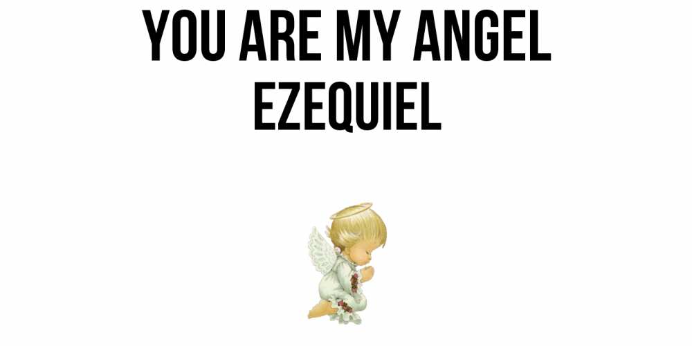 Greetings card с именем, Ezequiel You are my angel ангел Greetings with text for free download 