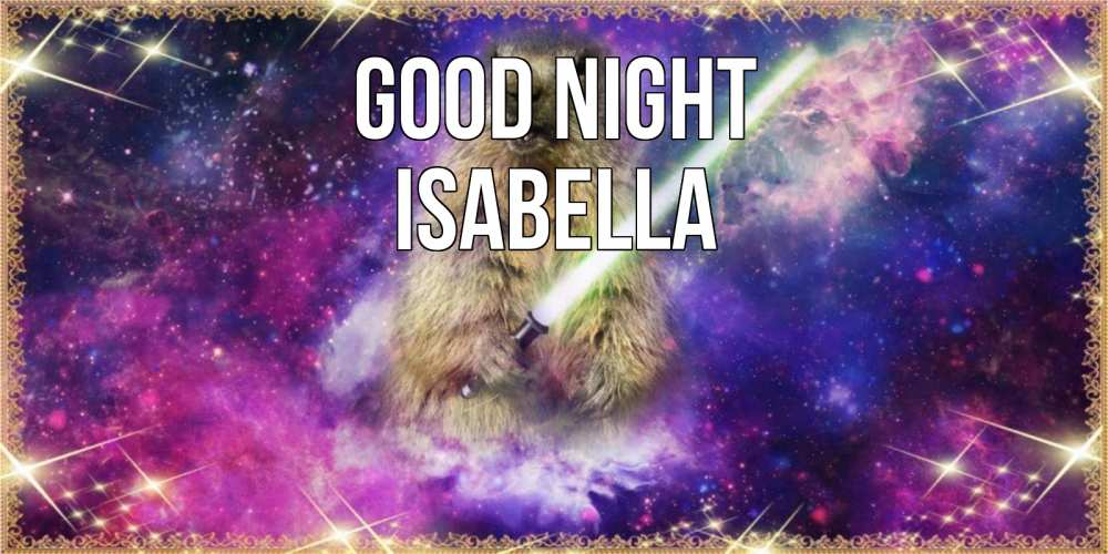 Greetings card с именем, Isabella Good night спокойной ночи  в стиле звездных войн Greetings with text for free download 