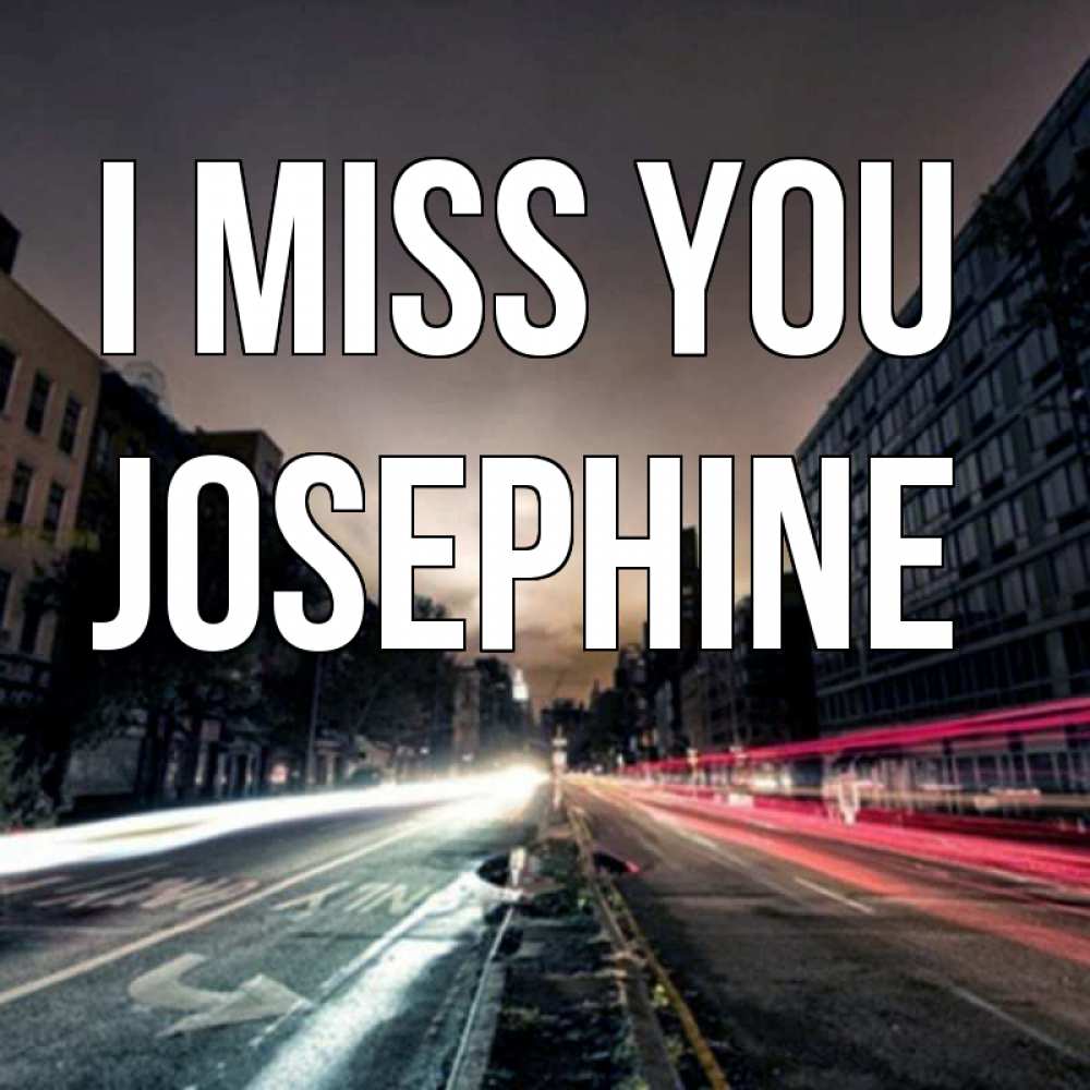 Greetings card с именем, Josephine I miss you приезжай Greetings with text for free download 