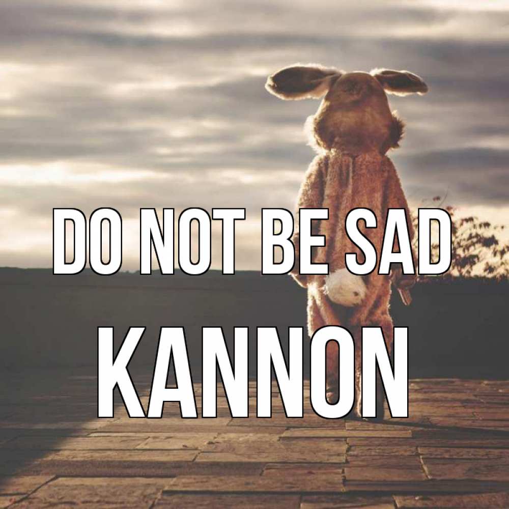Greetings card с именем, Kannon Do not be sad со спины Greetings with text for free download 