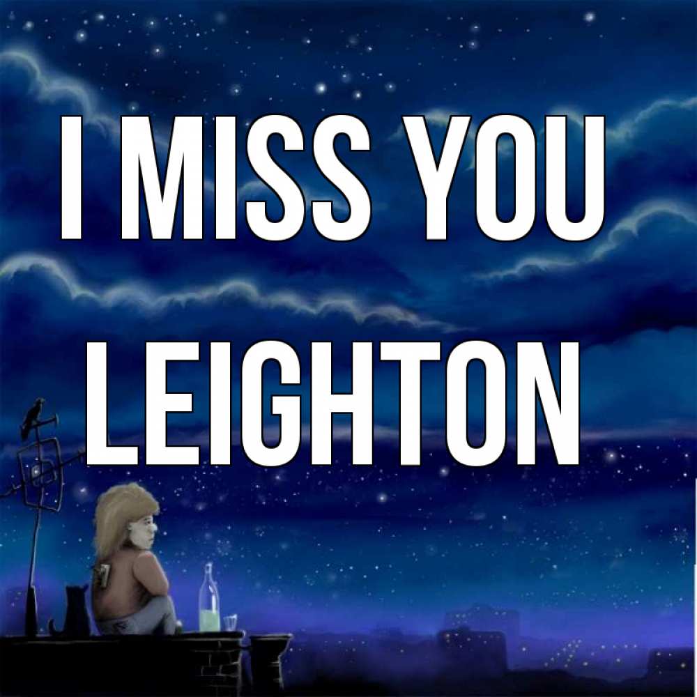 Greetings card с именем, Leighton I miss you на крыше 1 Greetings with text for free download 