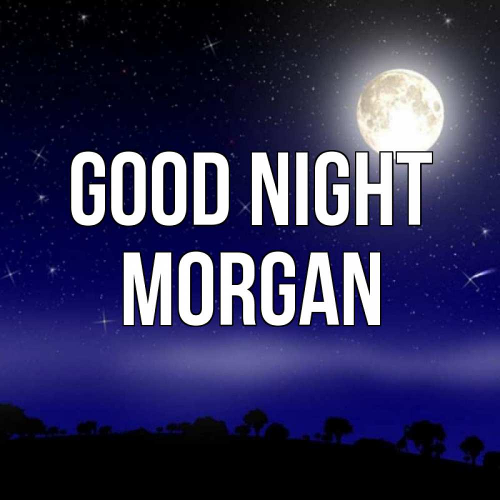 Greetings card с именем, Morgan Good night ночное небо и лесная опушка при свете луны Greetings with text for free download 