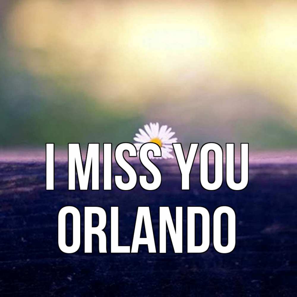 Greetings card с именем, Orlando I miss you приходи в гости Greetings with text for free download 