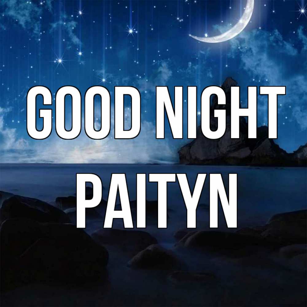 Greetings card с именем, Paityn Good night море Greetings with text for free download 