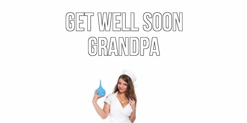 Greetings card с именем, grandpa Get well soon клизма Greetings with text for free download 