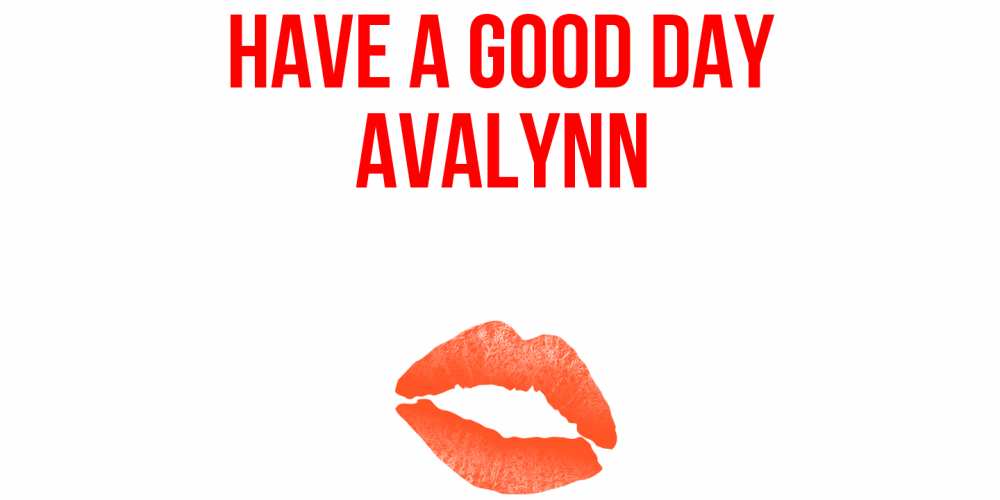 Greetings card с именем, Avalynn Have a good day удачного дня с поцелуем Greetings with text for free download 