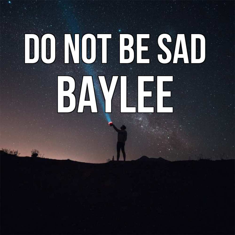 Greetings card с именем, Baylee Do not be sad луч света и млечный путь Greetings with text for free download 