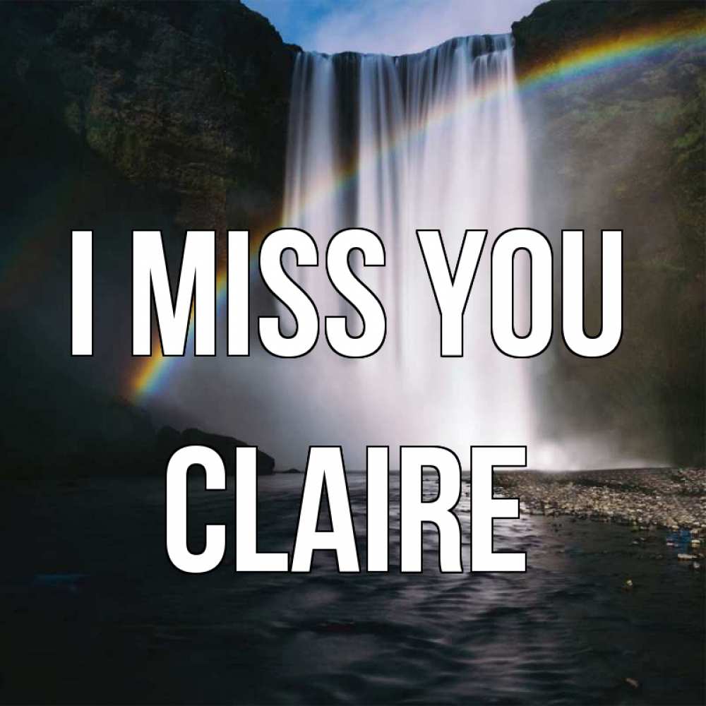 Greetings card с именем, Claire I miss you иди скорее ко мне Greetings with text for free download 