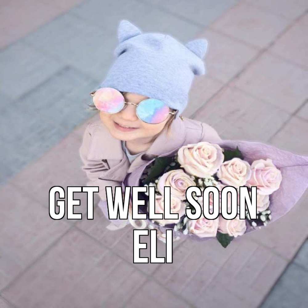 Greetings card с именем, Eli Get well soon букет роз и ребенок Greetings with text for free download 