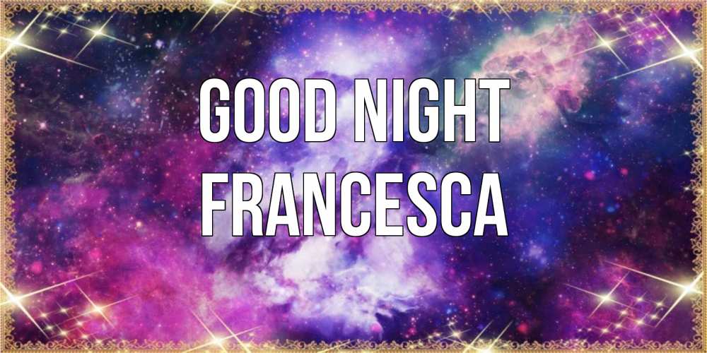 Greetings card с именем, Francesca Good night пожелания хорошего сна Greetings with text for free download 