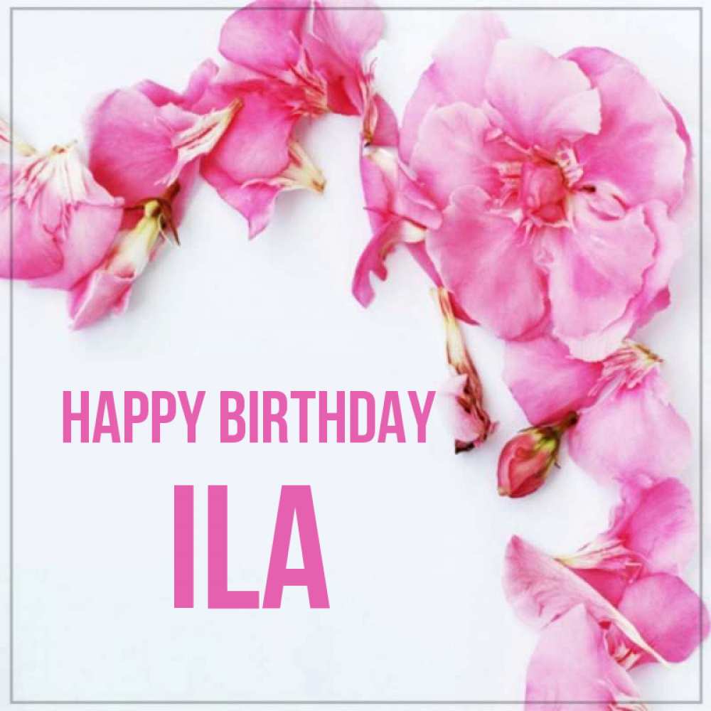 Greetings card с именем, Ila Happy Birthday Красивая открытка для поздравления с днем рождения Greetings with text for free download 