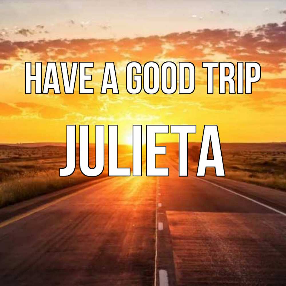 Greetings card с именем, Julieta Have a good trip солнечный свет, закат Greetings with text for free download 
