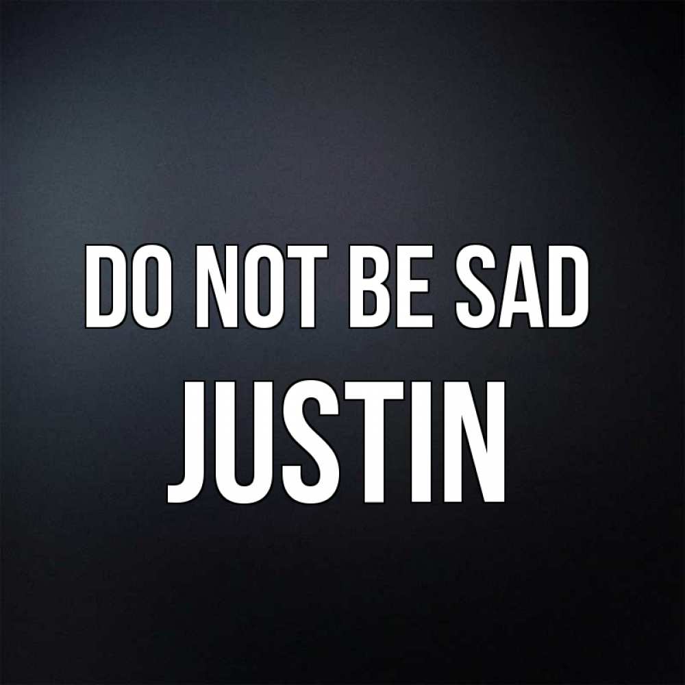 Greetings card с именем, Justin Do not be sad Градиент серый Greetings with text for free download 