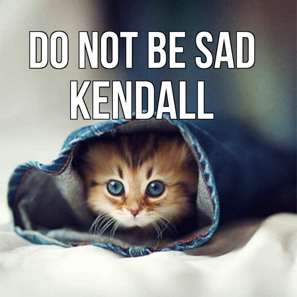Greetings card с именем, Kendall Do not be sad рыжик котик Greetings with text for free download 