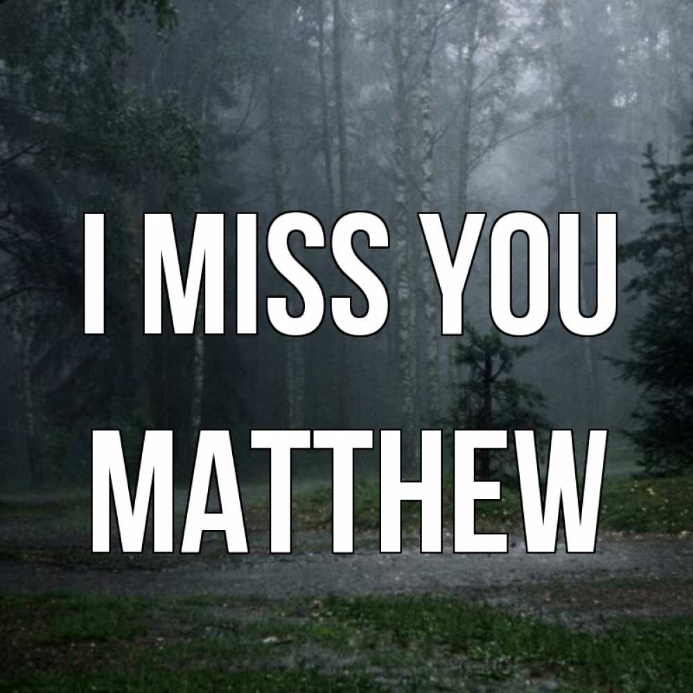 Greetings card с именем, Matthew I miss you одна и плохо мне Greetings with text for free download 
